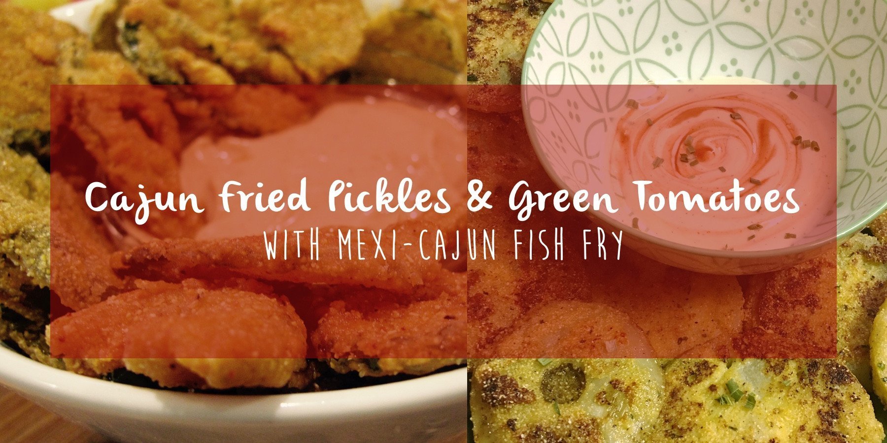 Cajun Fried Pickles & Green Tomatoes